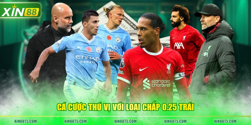 Cá cược thú vị với loại chấp 0.25 trái