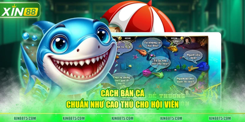 Cách bắn cá chuẩn như cao thủ cho hội viên