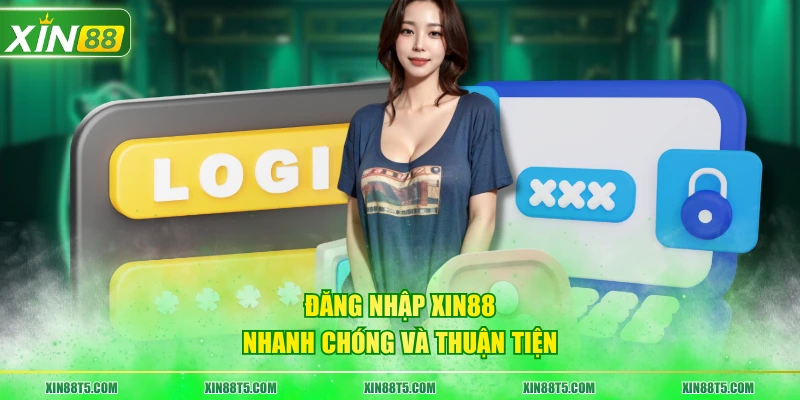 Đăng nhập XIN88 nhanh chóng và thuận tiện
