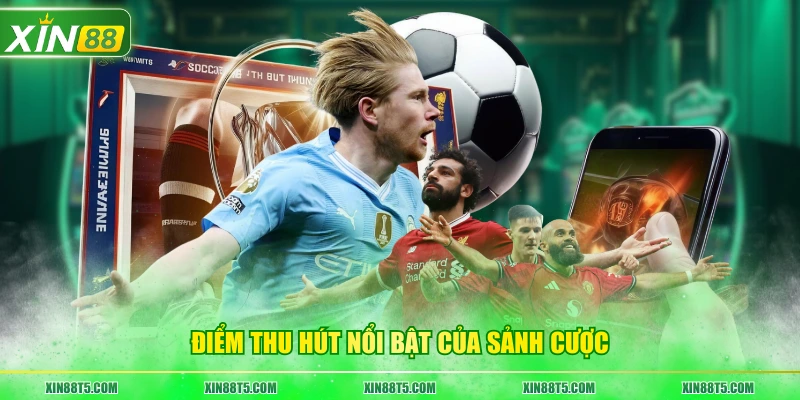 Điểm thu hút nổi bật của sảnh cược