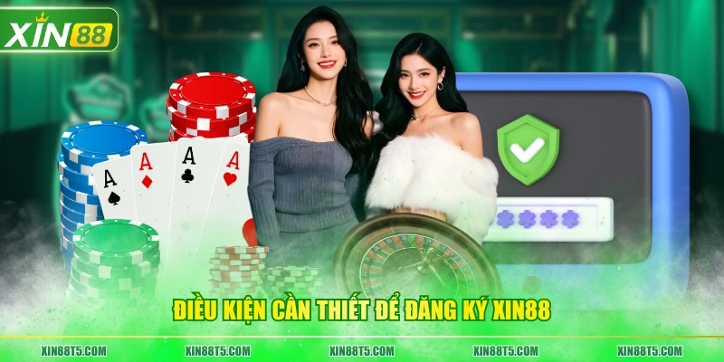 Điều kiện cần thiết để đăng ký XIN88