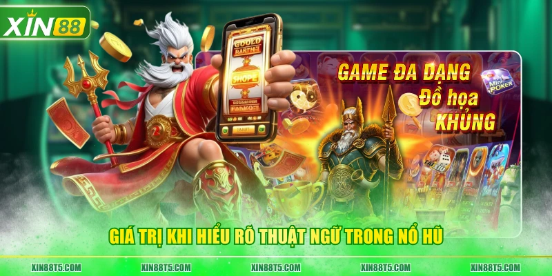 Giá trị khi hiểu rõ thuật ngữ trong nổ hũ