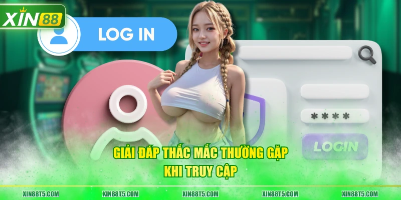 Giải đáp thắc mắc thường gặp khi truy cập
