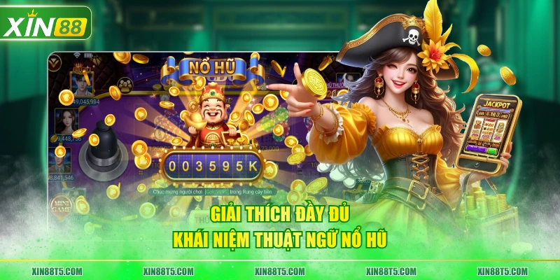 Giải thích đầy đủ khái niệm thuật ngữ nổ hũ