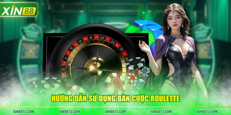 Hướng dẫn sử dụng bàn cược Roulette