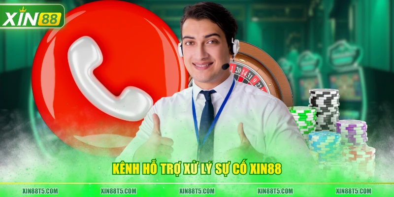 Kênh hỗ trợ xử lý sự cố XIN88