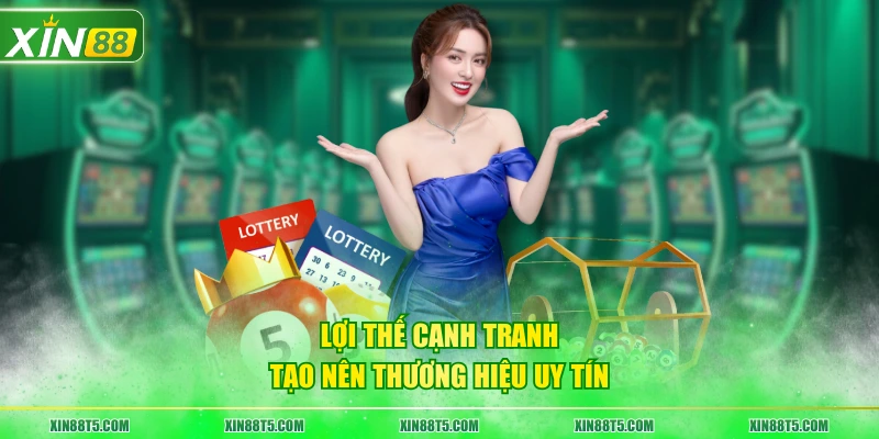Lợi thế cạnh tranh tạo nên thương hiệu uy tín