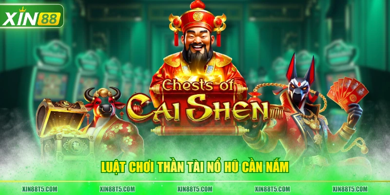 Luật chơi Thần Tài Nổ Hũ cần nắm