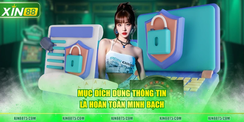 Mục đích dùng thông tin là hoàn toàn minh bạch
