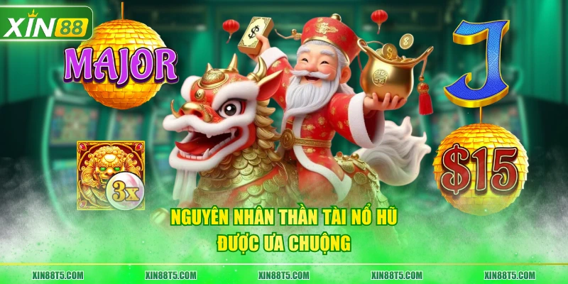 Nguyên nhân Thần Tài Nổ Hũ được ưa chuộng