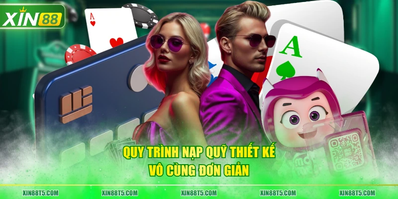 Quy trình nạp quỹ thiết kế vô cùng đơn giản