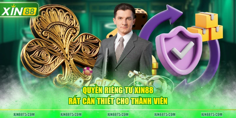 Quyền riêng tư XIN88 rất cần thiết cho thành viên