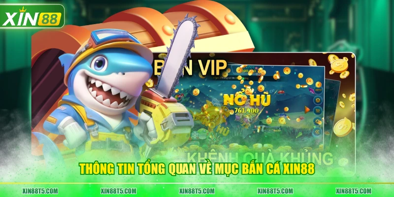 Thông tin tổng quan về mục bắn cá XIN88