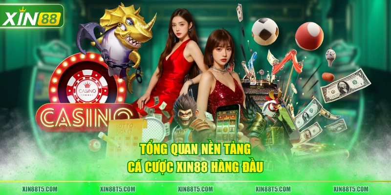 Tổng quan nền tảng cá cược XIN88 hàng đầu