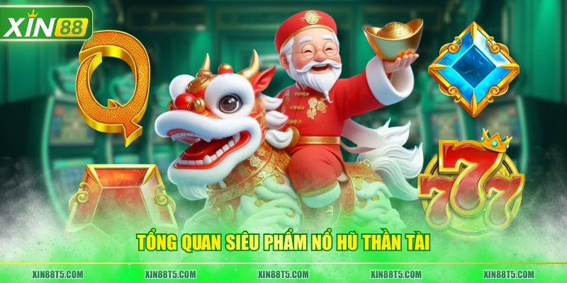 Tổng quan siêu phẩm Nổ Hũ Thần Tài