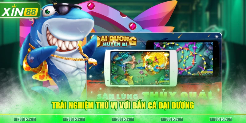 Trải nghiệm thú vị với bắn cá đại dương