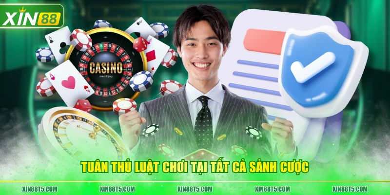 Tuân thủ luật chơi tại tất cả sảnh cược